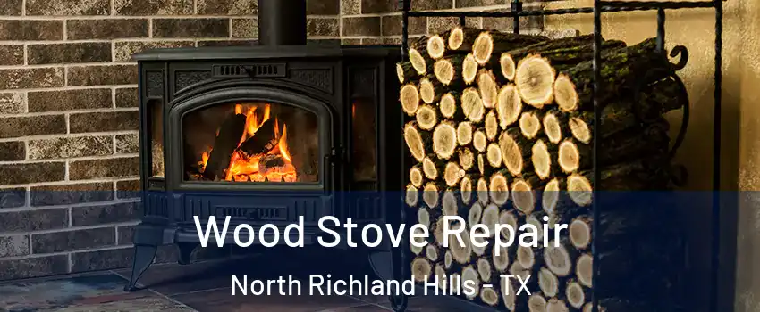  Wood Stove Repair North Richland Hills - TX